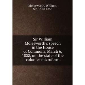 Sir William Molesworths speech in the House of Commons, March 6, 1838 