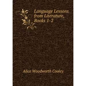   Lessons from Literature, Books 1 2 Alice Woodworth Cooley Books