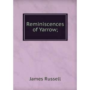  Reminiscences of Yarrow; James Russell Books