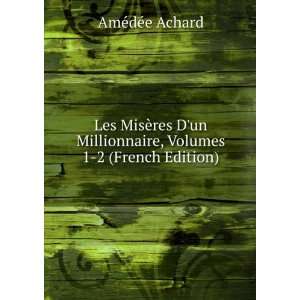  Les MisÃ¨res Dun Millionnaire, Volumes 1 2 (French 