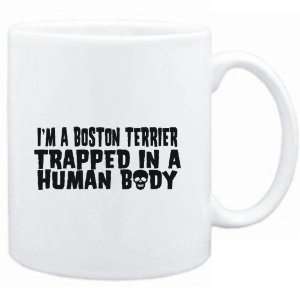  Mug White  I AM A Boston Terrier TRAPPED IN A HUMAN BODY 