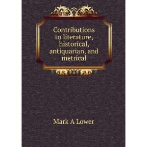    historical, antiquarian, and metrical Mark Antony Lower Books