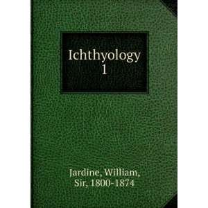  Ichthyology. 1 William, Sir, 1800 1874 Jardine Books