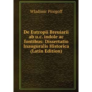 De Eutropii Breuiarii ab u.c. indole ac fontibus Dissertatio 