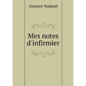  Mes notes dinfirmier Gustave Nadaud Books