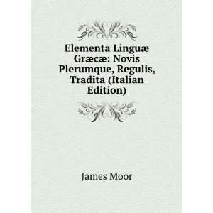   Novis Plerumque, Regulis, Tradita (Italian Edition) James Moor Books