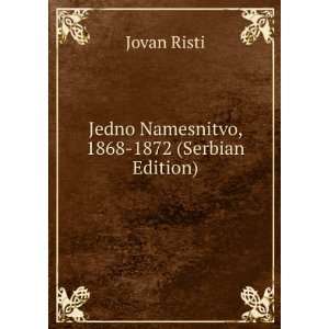  Jedno Namesnitvo, 1868 1872 (Serbian Edition) Jovan Risti 