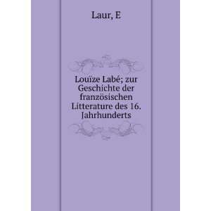 LouÃ¯ze LabÃ©; zur Geschichte der franzÃ¶sischen Litterature des 