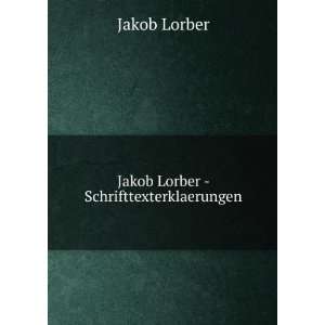    Jakob Lorber   Schrifttexterklaerungen Jakob Lorber Books