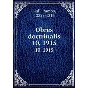    Obres doctrinalis. 10, 1915 Ramon, 1232? 1316 Llull Books