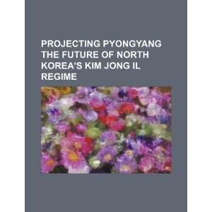   Koreas Kim Jong Il regime (9781234553500) U.S. Government Books