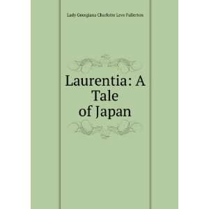  Laurentia A Tale of Japan Lady Georgiana Charlotte Leve 