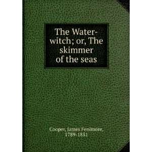 The Water witch; or, The skimmer of the seas James Fenimore, 1789 