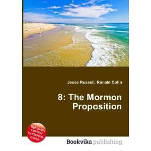  8 The Mormon Proposition Ronald Cohn Jesse Russell 