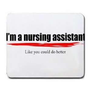  Im a nursing assistant Like you could do better Mousepad 