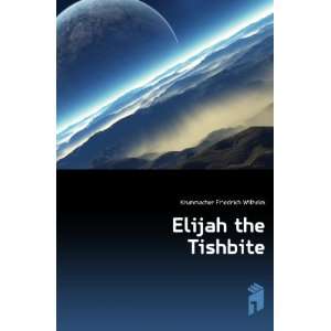  Elijah the Tishbite Krummacher Friedrich Wilhelm Books