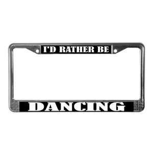  Rather Be Dancing Hobbies License Plate Frame by  