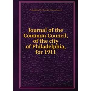   city of Philadelphia, for 1911 Philadelphia (Pa.). Councils. Common