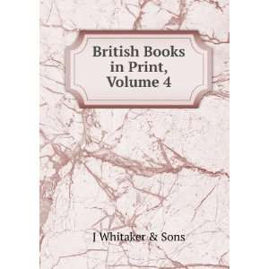  British Books in Print, Volume 4 J Whitaker & Sons Books