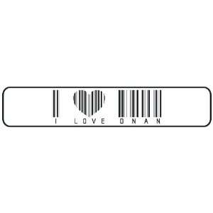   I LOVE ONAN BAR CODE  STREET SIGN