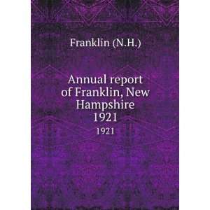 Annual report of Franklin, New Hampshire. 1921 Franklin (N.H 