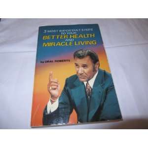   Steps To Your Better Health and Miracle Living Oral Roberts Books