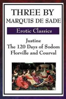 Three by Marquis de Sade Justine, the 120 Days of Sodo  