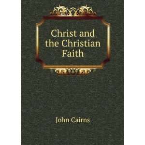 Christ and the Christian Faith John Cairns  Books