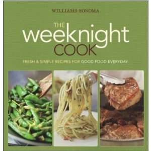  Williams Sonoma The Weeknight Cook Fresh & Simple Recipes 