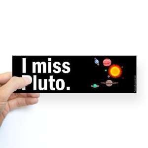  I miss Pluto. solar system on black Humor Bumper Sticker 