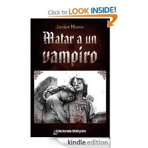 Matar a un vampiro (Spanish Edition) Javier Herce, Ediciones Babylon 