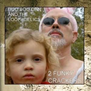  2 Funky Crackers Boo Boo Dan and the Loopadelics Music