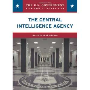  The Central Intelligence Agency (U.S. Government How It 