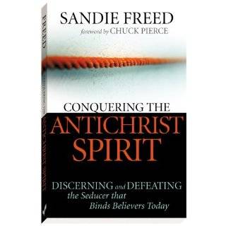 Conquering the Antichrist Spirit Discerning and Defeating the Seducer 
