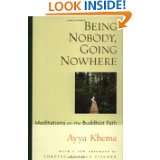 Being Nobody, Going Nowhere Meditations on the Buddhist Path by Ayya 