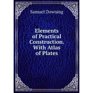  Elements of Practical Construction. With Atlas of Plates 
