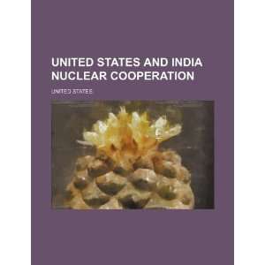  United States and India nuclear cooperation (9781234398293) United 