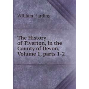  The History of Tiverton, in the County of Devon, Volume 1 