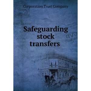  Safeguarding stock transfers . Corporation Trust Company Books