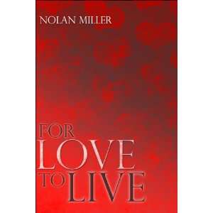  For Love to Live (9781424116690) Nolan Miller Books