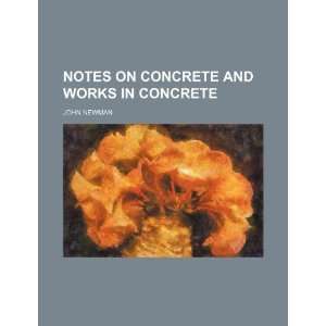  Notes on Concrete and Works in Concrete (9781150955884 