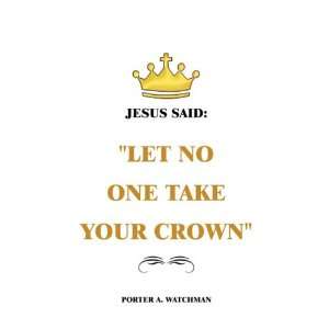  Jesus Said Let No One Take Your Crown (9780615201764 