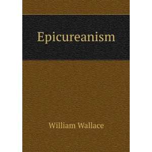  Epicureanism William Wallace Books