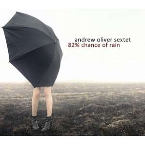  82% Chance Of Rain Andrew Oliver Sextet Music
