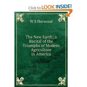 The New Earth; a Recital of the Triumphs of Modern Agriculture in 
