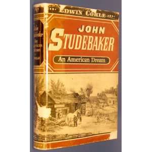  John Studebaker, An American Dream Edwin. Corle Books