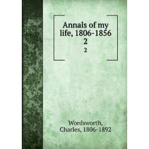  Annals of my life, 1806 1856. 2 Charles, 1806 1892 