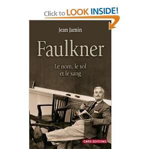 Faulkner ; le nom, le sol et le sang Jean Jamin 9782271071972 