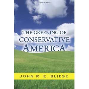 The Greening Of Conservative America John Bliese, John R. E. Bliese 