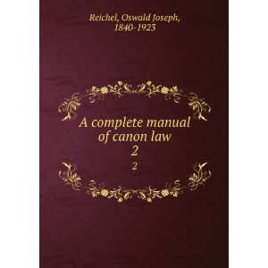  A complete manual of canon law. 2 Oswald Joseph, 1840 